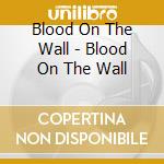 Blood On The Wall - Blood On The Wall cd