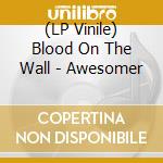 (LP Vinile) Blood On The Wall - Awesomer lp vinile di Blood On The Wall
