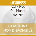 Cd - No. 9 - Mushi No Ne cd