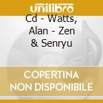 Cd - Watts, Alan - Zen & Senryu cd musicale di WATTS, ALAN