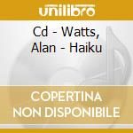 Cd - Watts, Alan - Haiku cd musicale di WATTS, ALAN