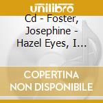 Cd - Foster, Josephine - Hazel Eyes, I Will Leadyou cd musicale di FOSTER, JOSEPHINE