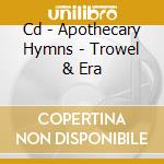Cd - Apothecary Hymns - Trowel & Era cd