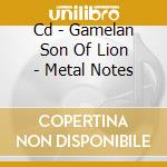 Cd - Gamelan Son Of Lion - Metal Notes