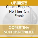 Coach Fingers - No Flies On Frank cd