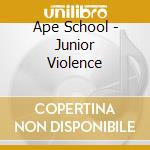 Ape School - Junior Violence cd