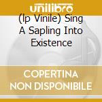 (lp Vinile) Sing A Sapling Into Existence