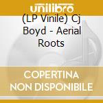 (LP Vinile) Cj Boyd - Aerial Roots lp vinile di Boyd Cj