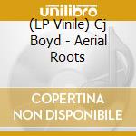 (LP Vinile) Cj Boyd - Aerial Roots vinile
