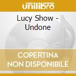 Lucy Show - Undone cd