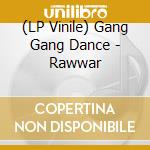(LP Vinile) Gang Gang Dance - Rawwar vinile