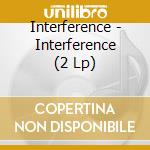Interference - Interference (2 Lp) cd musicale di Interference