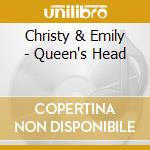 Christy & Emily - Queen's Head cd musicale di CHRISTY & EMILY