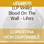 (LP Vinile) Blood On The Wall - Liferz lp vinile di Blood On The Wall
