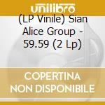 (LP Vinile) Sian Alice Group - 59.59 (2 Lp) lp vinile di SIAN ALICE GROUP
