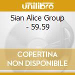 Sian Alice Group - 59.59 cd musicale di SIAN ALICE GROUP