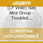 (LP Vinile) Sian Alice Group - Troubled Shaken Etc lp vinile di Sian Alice Group