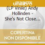 (LP Vinile) Andy Hollinden - She's Not Close She's The Cigar vinile