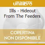 Illls - Hideout From The Feeders cd