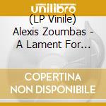 (LP Vinile) Alexis Zoumbas - A Lament For Epirus lp vinile di Alexis Zoumbas