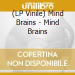 (LP Vinile) Mind Brains - Mind Brains vinile