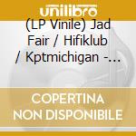 (LP Vinile) Jad Fair / Hifiklub / Kptmichigan - Bird House