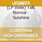 (LP Vinile) Talk Normal - Sunshine