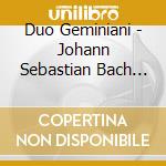 Duo Geminiani - Johann Sebastian Bach Sonatas For Violin And Obbligato Harpsichord
