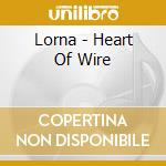 Lorna - Heart Of Wire cd musicale di Lorna