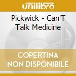 Pickwick - Can'T Talk Medicine cd