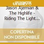 Jason Ajemian & The Highlife - Riding The Light Into The Birds Eye