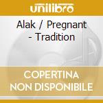 Alak / Pregnant - Tradition cd