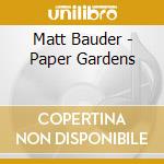 Matt Bauder - Paper Gardens cd musicale di Matt Bauder