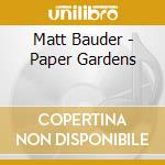 Matt Bauder - Paper Gardens cd
