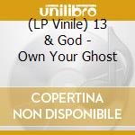 (LP Vinile) 13 & God - Own Your Ghost lp vinile di 13 & God