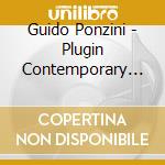 Guido Ponzini - Plugin Contemporary Music cd