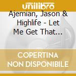 Ajemian, Jason & Highlife - Let Me Get That Digital