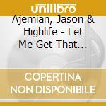 Ajemian, Jason & Highlife - Let Me Get That Digital cd