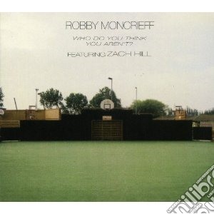 Robby Moncrieff - Who Do You Think You Aren't cd musicale di Robby Moncrieff