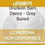 Drunken Barn Dance - Grey Buried cd
