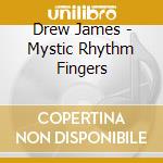 Drew James - Mystic Rhythm Fingers cd