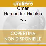 Omar Hernandez-Hidalgo - Twentieth-Century Mexican Music For Viola cd musicale di Omar Hernandez