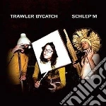 Trawler Bycatch - Schlep'm cd