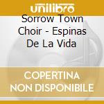 Sorrow Town Choir - Espinas De La Vida cd musicale di Sorrow Town Choir