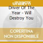 Driver Of The Year - Will Destroy You cd