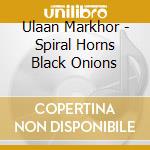 Ulaan Markhor - Spiral Horns Black Onions cd