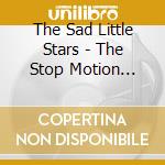The Sad Little Stars - The Stop Motion Breakdown cd musicale di The Sad Little Stars