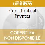 Cex - Exotical Privates cd musicale di Cex