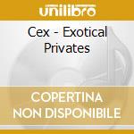 Cex - Exotical Privates cd