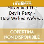 Milton And The Devils Party - How Wicked We've Become cd